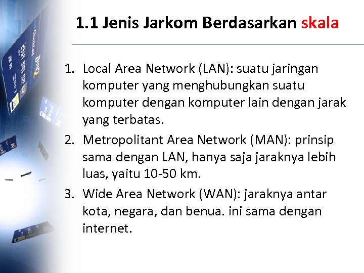 1. 1 Jenis Jarkom Berdasarkan skala 1. Local Area Network (LAN): suatu jaringan komputer