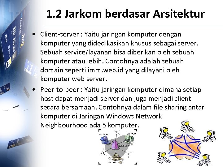 1. 2 Jarkom berdasar Arsitektur • Client-server : Yaitu jaringan komputer dengan komputer yang