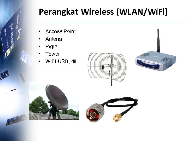 Perangkat Wireless (WLAN/Wi. Fi) • • • Access Point Antena Pigtail Tower Wi. FI