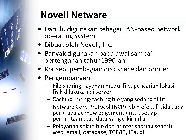 Novell Netware • Dahulu digunakan sebagai LAN-based network operating system • Dibuat oleh Novell,