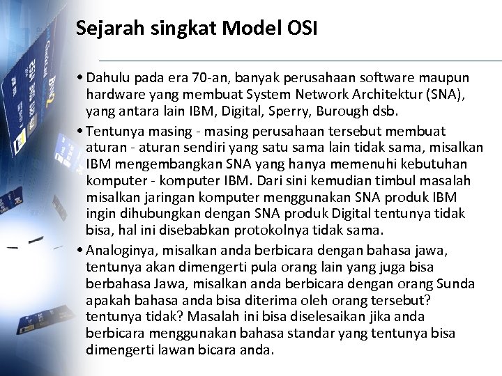 Sejarah singkat Model OSI • Dahulu pada era 70 -an, banyak perusahaan software maupun