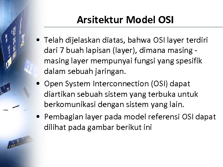Arsitektur Model OSI • Telah dijelaskan diatas, bahwa OSI layer terdiri dari 7 buah