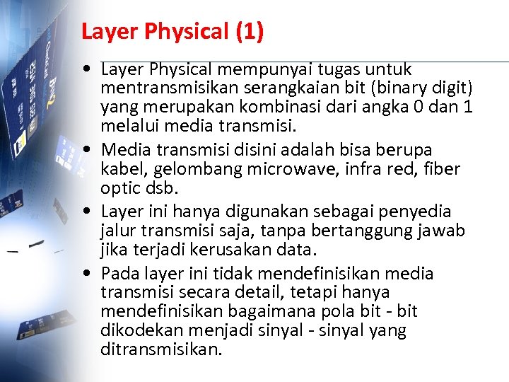 Layer Physical (1) • Layer Physical mempunyai tugas untuk mentransmisikan serangkaian bit (binary digit)