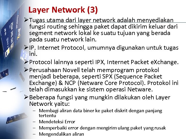 Layer Network (3) ØTugas utama dari layer network adalah menyediakan fungsi routing sehingga paket