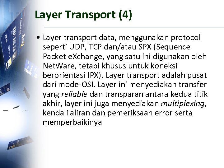 Layer Transport (4) • Layer transport data, menggunakan protocol seperti UDP, TCP dan/atau SPX
