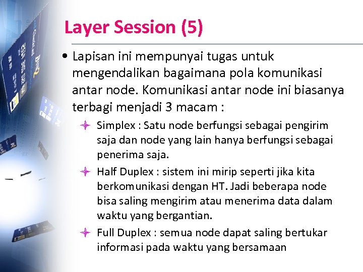 Layer Session (5) • Lapisan ini mempunyai tugas untuk mengendalikan bagaimana pola komunikasi antar