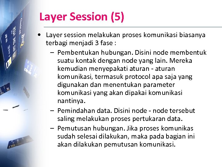 Layer Session (5) • Layer session melakukan proses komunikasi biasanya terbagi menjadi 3 fase