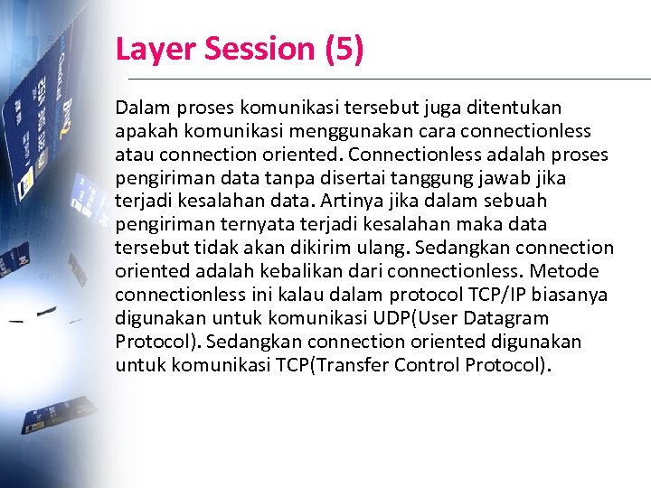 Layer Session (5) Dalam proses komunikasi tersebut juga ditentukan apakah komunikasi menggunakan cara connectionless