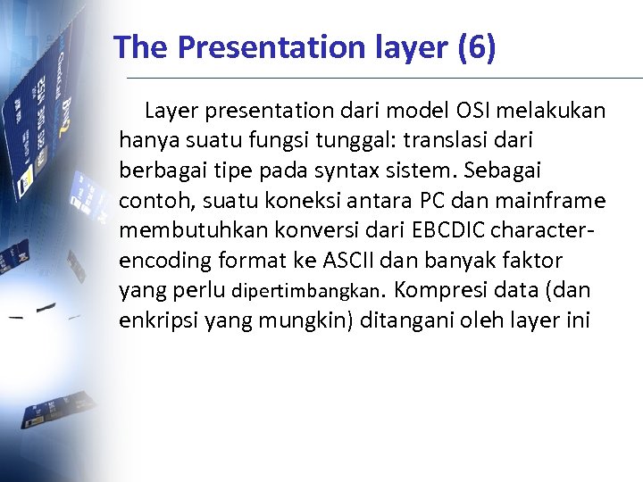 The Presentation layer (6) Layer presentation dari model OSI melakukan hanya suatu fungsi tunggal: