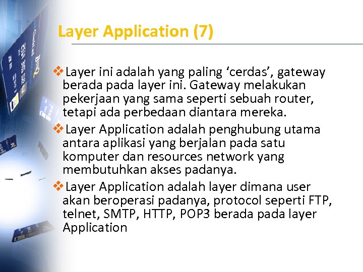 Layer Application (7) v. Layer ini adalah yang paling ‘cerdas’, gateway berada pada layer
