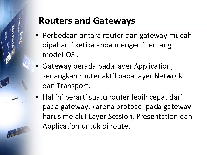 Routers and Gateways • Perbedaan antara router dan gateway mudah dipahami ketika anda mengerti