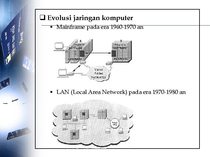 q Evolusi jaringan komputer § Mainframe pada era 1960 -1970 an § LAN (Local