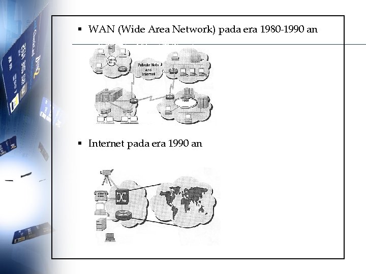 § WAN (Wide Area Network) pada era 1980 -1990 an § Internet pada era