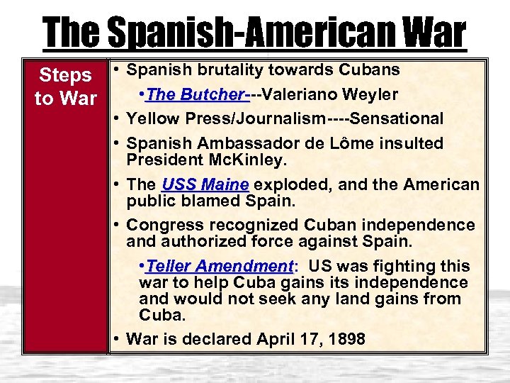 The Spanish-American War Steps • Spanish brutality towards Cubans • The Butcher---Valeriano Weyler Butcherto