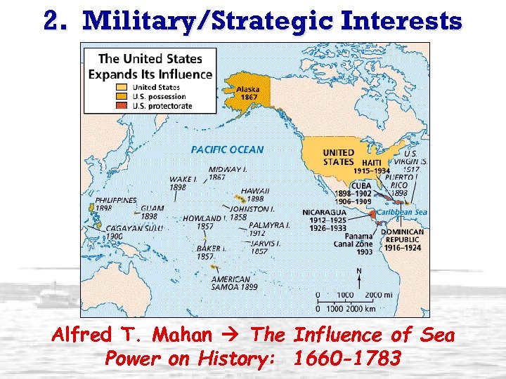 2. Military/Strategic Interests Alfred T. Mahan The Influence of Sea Power on History: 1660