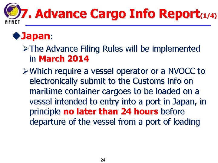 7. Advance Cargo Info Report(1/4) u. Japan: ØThe Advance Filing Rules will be implemented