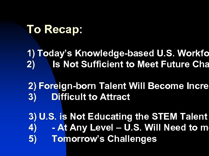To Recap: 1) Today’s Knowledge-based U. S. Workfo 2) Is Not Sufficient to Meet