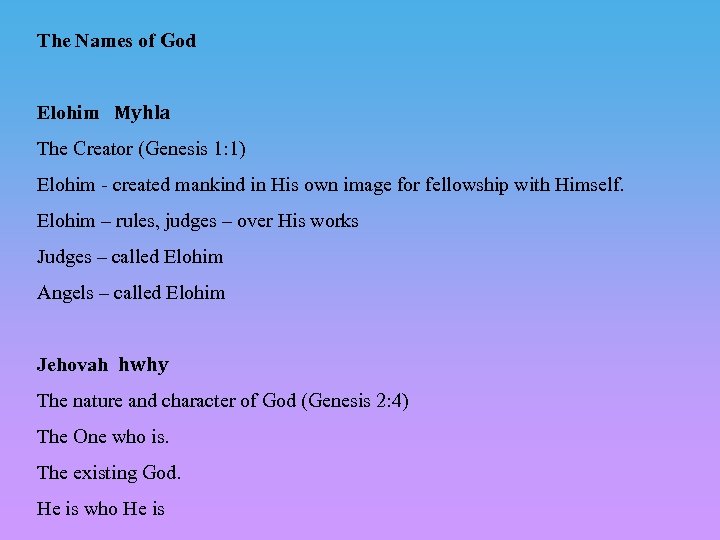The Names of God Elohim Myhla The Creator (Genesis 1: 1) Elohim - created