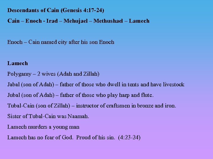 Descendants of Cain (Genesis 4: 17 -24) Cain – Enoch - Irad – Mehujael