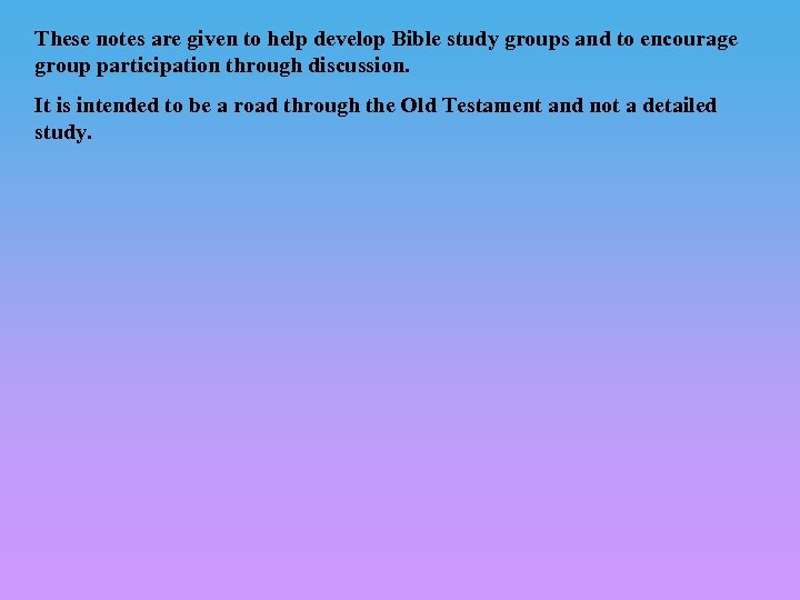 These notes are given to help develop Bible study groups and to encourage group