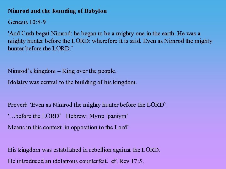 Nimrod and the founding of Babylon Genesis 10: 8 -9 'And Cush begat Nimrod: