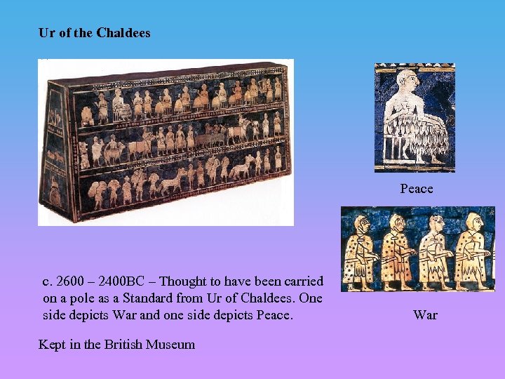 Ur of the Chaldees Peace c. 2600 – 2400 BC – Thought to have