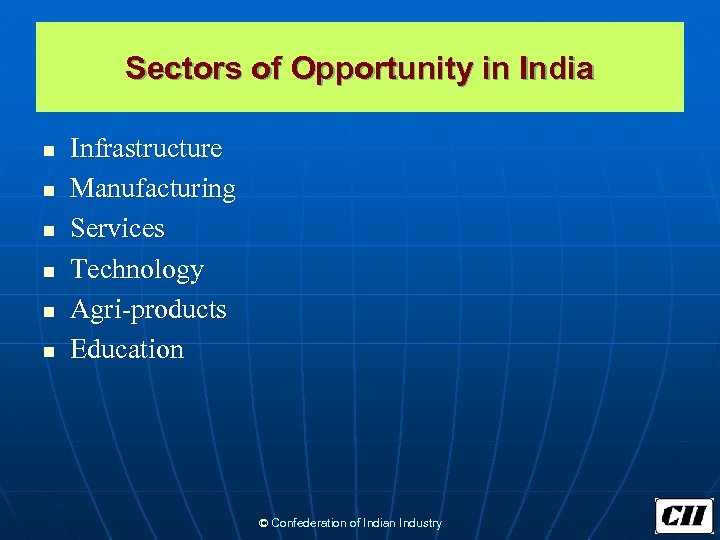 Sectors of Opportunity in India n n n Infrastructure Manufacturing Services Technology Agri-products Education