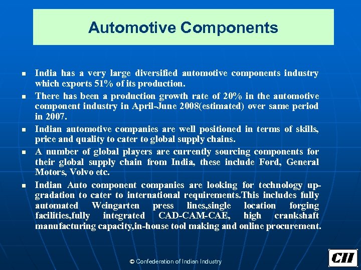 Automotive Components n n n India has a very large diversified automotive components industry