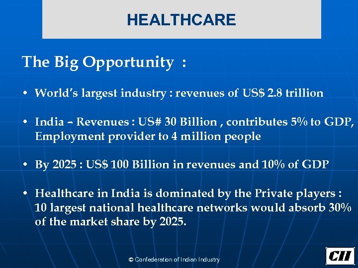  HEALTHCARE The Big Opportunity : • World’s largest industry : revenues of US$