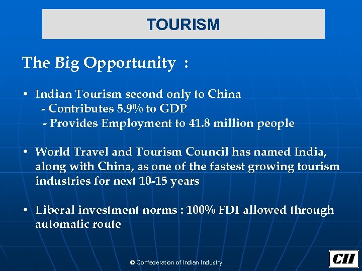  TOURISM The Big Opportunity : • Indian Tourism second only to China -