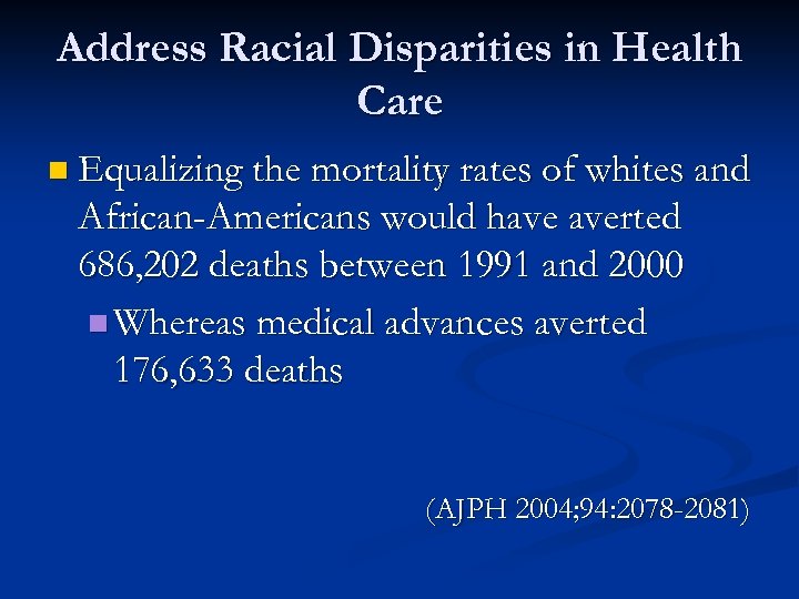 Address Racial Disparities in Health Care n Equalizing the mortality rates of whites and