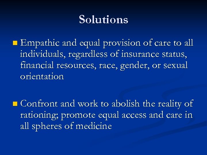 Solutions n Empathic and equal provision of care to all individuals, regardless of insurance