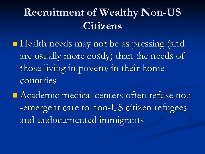 Recruitment of Wealthy Non-US Citizens n Health needs may not be as pressing (and