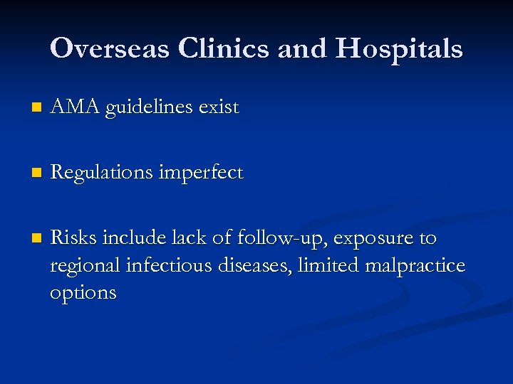 Overseas Clinics and Hospitals n AMA guidelines exist n Regulations imperfect n Risks include