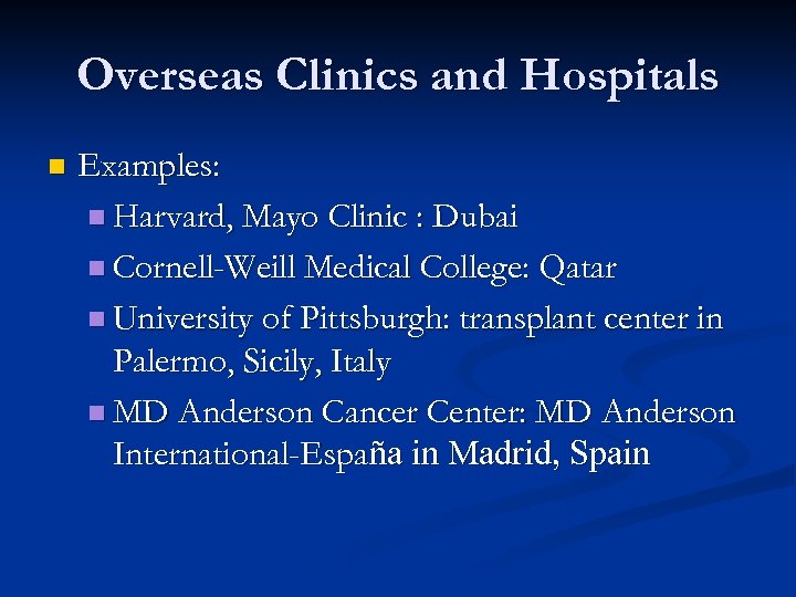 Overseas Clinics and Hospitals n Examples: n Harvard, Mayo Clinic : Dubai n Cornell-Weill