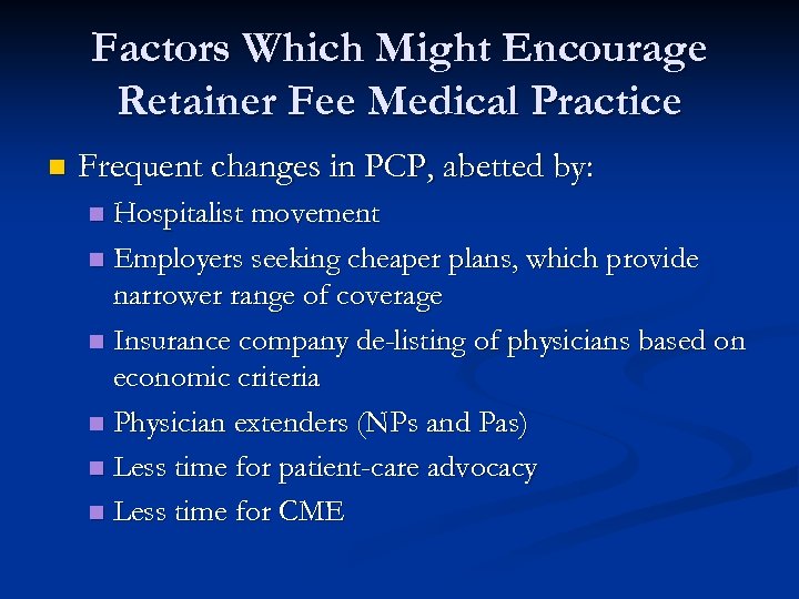 Factors Which Might Encourage Retainer Fee Medical Practice n Frequent changes in PCP, abetted