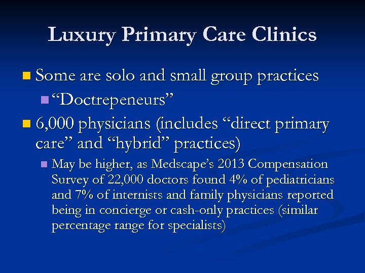 Luxury Primary Care Clinics n Some are solo and small group practices n “Doctrepeneurs”