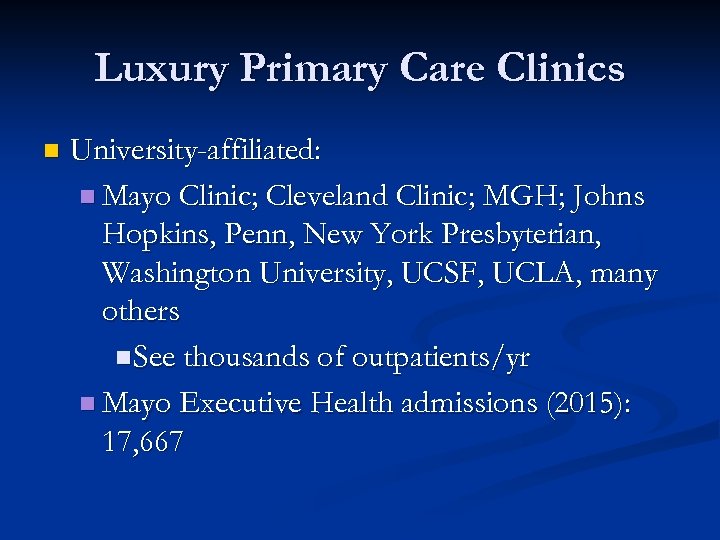 Luxury Primary Care Clinics n University-affiliated: n Mayo Clinic; Cleveland Clinic; MGH; Johns Hopkins,
