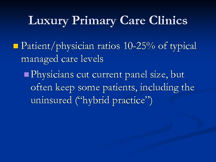 Luxury Primary Care Clinics n Patient/physician ratios 10 -25% of typical managed care levels