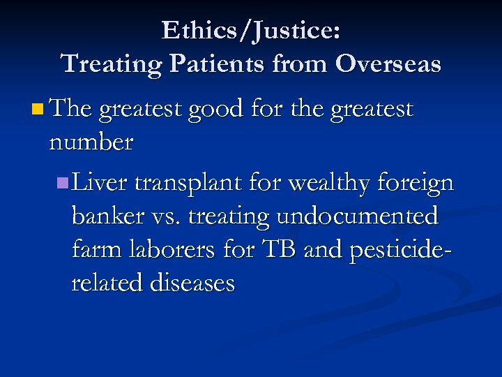 Ethics/Justice: Treating Patients from Overseas n The greatest good for the greatest number n