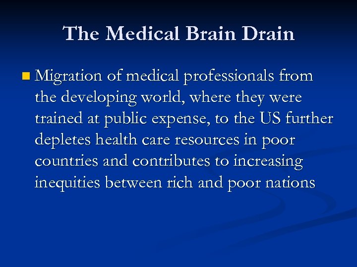 The Medical Brain Drain n Migration of medical professionals from the developing world, where