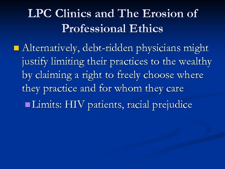 LPC Clinics and The Erosion of Professional Ethics n Alternatively, debt-ridden physicians might justify