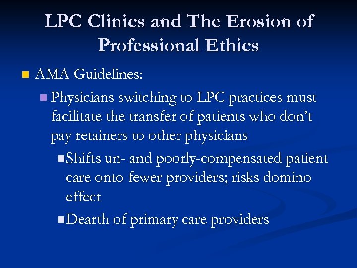 LPC Clinics and The Erosion of Professional Ethics n AMA Guidelines: n Physicians switching