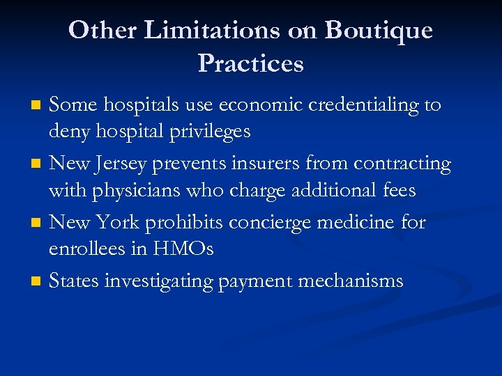 Other Limitations on Boutique Practices n n Some hospitals use economic credentialing to deny