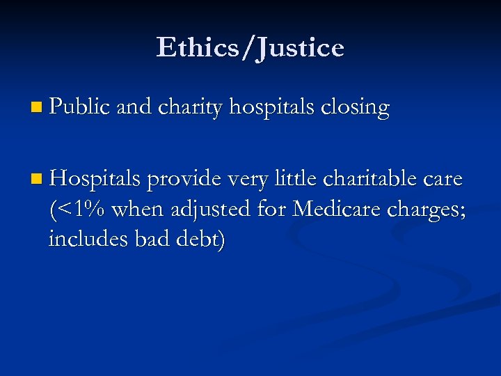 Ethics/Justice n Public and charity hospitals closing n Hospitals provide very little charitable care
