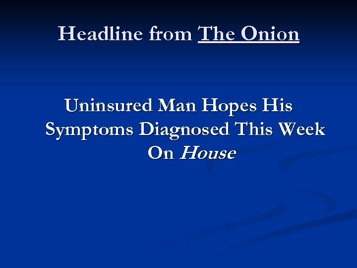 Headline from The Onion Uninsured Man Hopes His Symptoms Diagnosed This Week On House