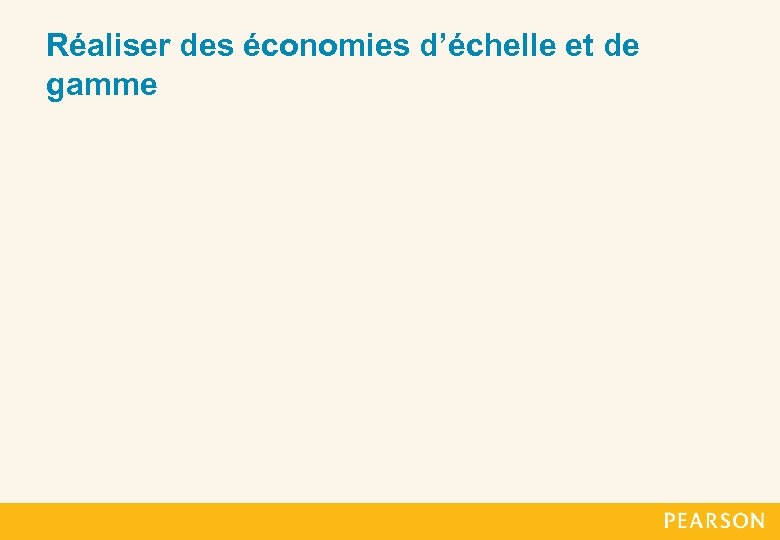 Réaliser des économies d’échelle et de gamme 