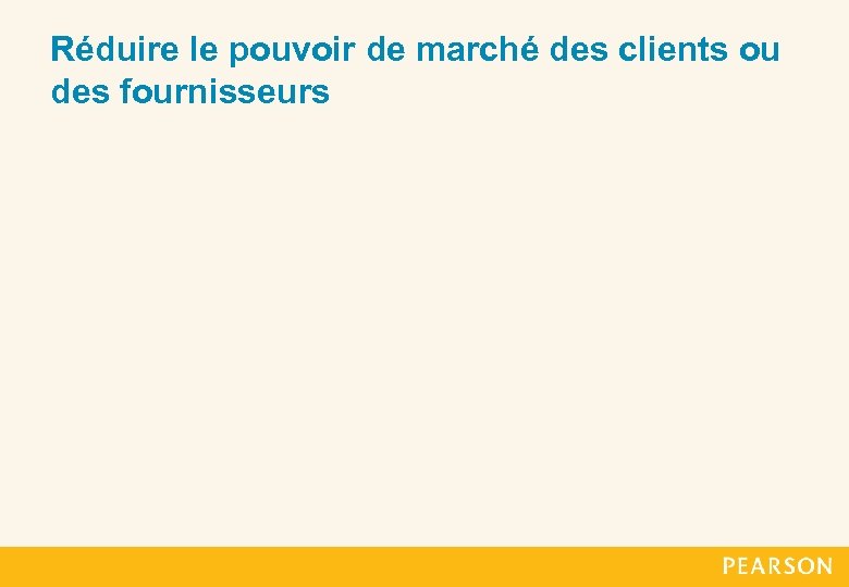 Réduire le pouvoir de marché des clients ou des fournisseurs 