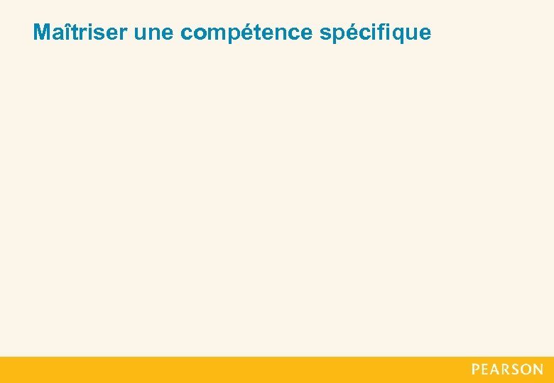 Maîtriser une compétence spécifique 