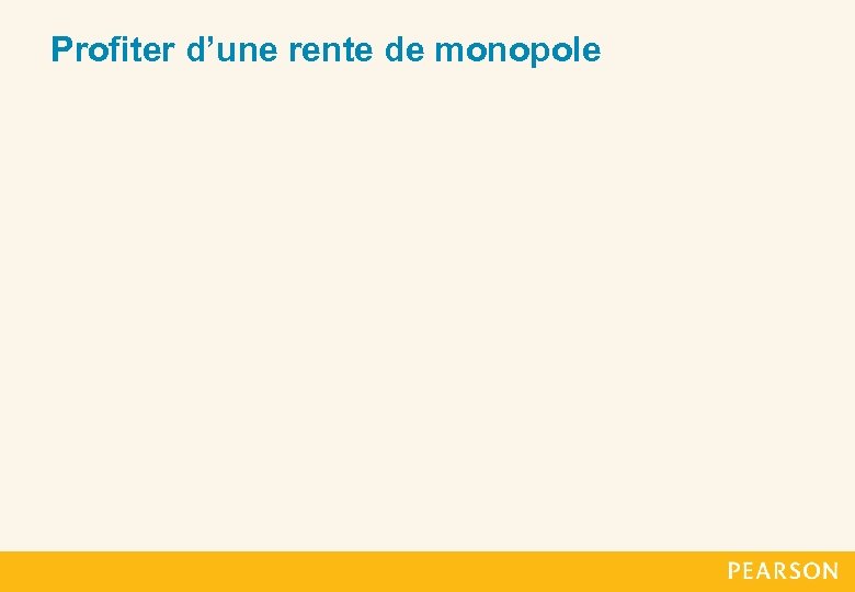 Profiter d’une rente de monopole 